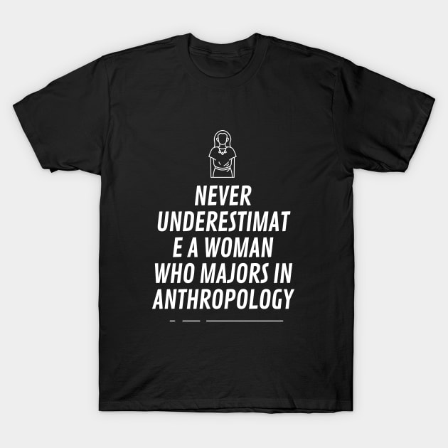 Never underestimat e a woman who majors in anthropology T-Shirt by cypryanus